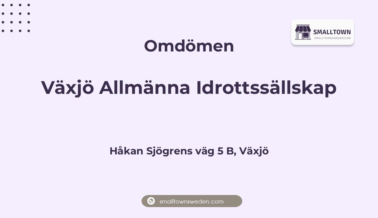 Omdömen om Växjö Allmänna Idrottssällskap, Håkan Sjögrens väg 5 B